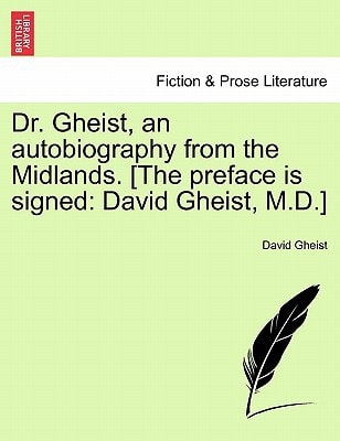 Dr. Gheist, an autobiography from the Midlands. [The preface is signed: David Gheist, M.D.]
