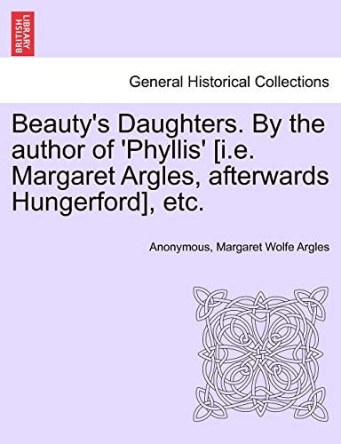 Beauty's Daughters. By the author of 'Phyllis' [i.e. Margaret Argles, afterwards Hungerford], etc.