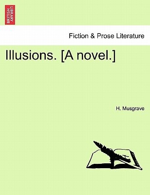 Illusions. [A novel.]