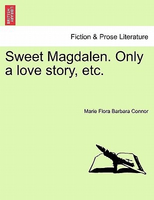 Sweet Magdalen. Only a love story, etc.