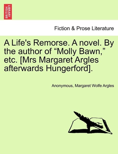A Life's Remorse. a Novel. by the Author of "Molly Bawn," Etc. [Mrs Margaret Argles Afterwards Hungerford].
