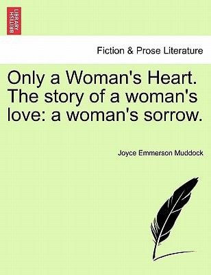 Only a Woman's Heart. The story of a woman's love: a woman's sorrow.