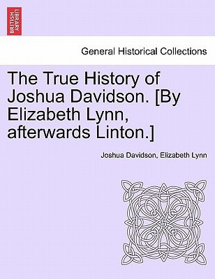 The True History of Joshua Davidson. [By Elizabeth Lynn, afterwards Linton.] Fourth Edition.