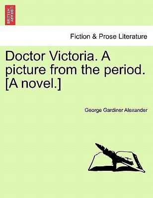 Doctor Victoria. A picture from the period. [A novel.]