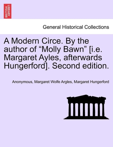 A Modern Circe. by the Author of "Molly Bawn" [I.E. Margaret Ayles, Afterwards Hungerford]. Second Edition.