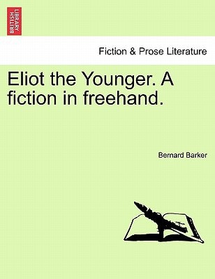 Eliot the Younger. A fiction in freehand.