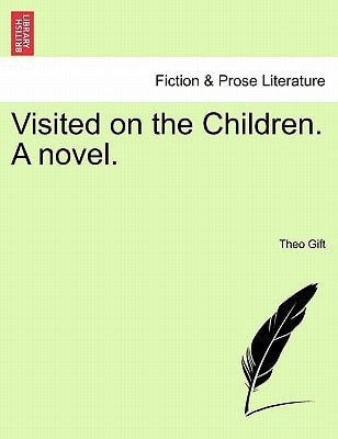 Visited on the Children. a Novel.