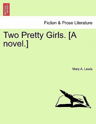 Two Pretty Girls. [A novel.]