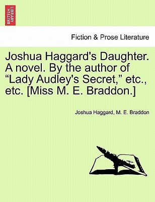 Joshua Haggard's Daughter. A novel. By the author of "Lady Audley's Secret," etc., etc. [Miss M. E. Braddon.] Vol. III