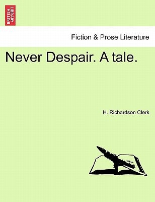Never Despair. A tale.