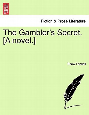 The Gambler's Secret. [A novel.]