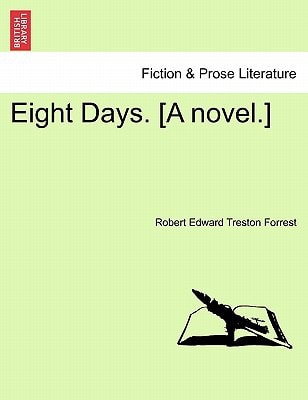 Eight Days. [A novel.]