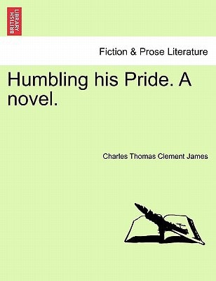 Humbling His Pride. a Novel.
