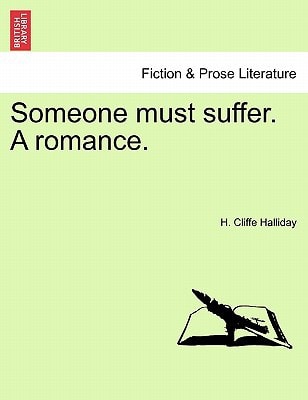 Someone must suffer. A romance.