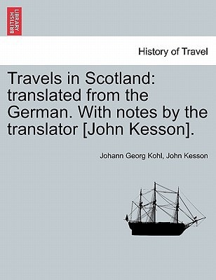 Travels in Scotland: translated from the German. With notes by the translator [John Kesson].
