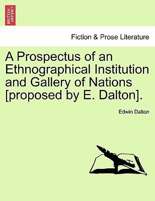 A Prospectus of an Ethnographical Institution and Gallery of Nations [proposed by E. Dalton].