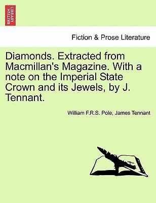 Diamonds. Extracted from Macmillan's Magazine. With a note on the Imperial State Crown and its Jewels, by J. Tennant.