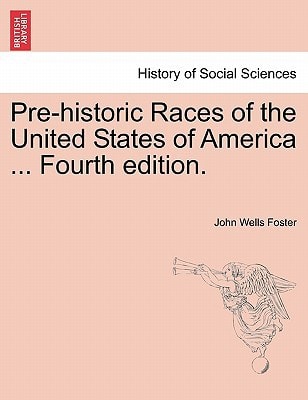 Pre-historic Races of the United States of America ... Fourth edition.