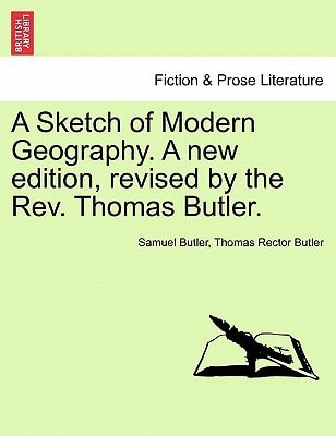A Sketch of Modern Geography. A new edition, revised by the Rev. Thomas Butler.