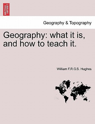 Geography: what it is, and how to teach it.