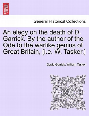 An elegy on the death of D. Garrick. By the author of the Ode to the warlike genius of Great Britain, [i.e. W. Tasker.]
