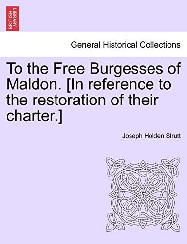 To the Free Burgesses of Maldon. [In reference to the restoration of their charter.]
