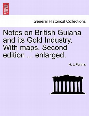 Notes on British Guiana and its Gold Industry. With maps. Second edition ... enlarged.