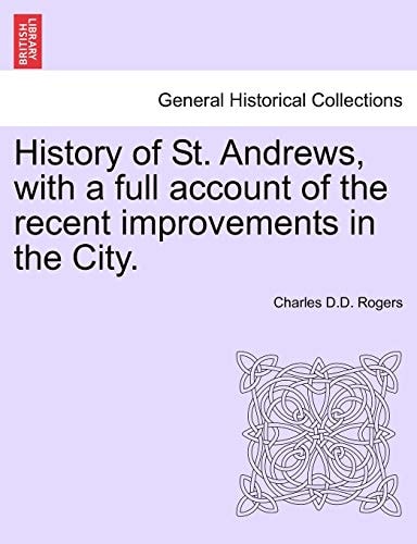 History of St. Andrews, with a full account of the recent improvements in the City.
