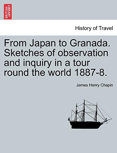 From Japan to Granada. Sketches of observation and inquiry in a tour round the world 1887-8.