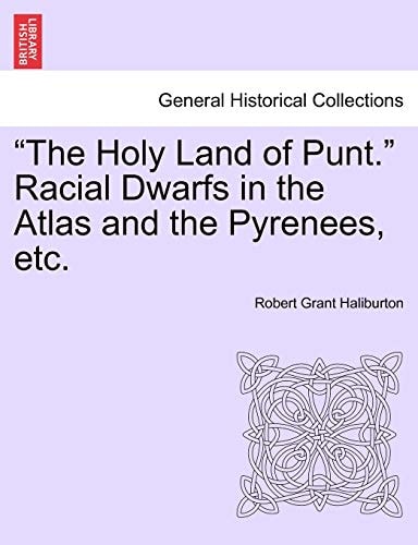 "The Holy Land of Punt." Racial Dwarfs in the Atlas and the Pyrenees, etc.