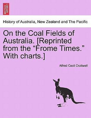 On the Coal Fields of Australia. [Reprinted from the "Frome Times." With charts.]