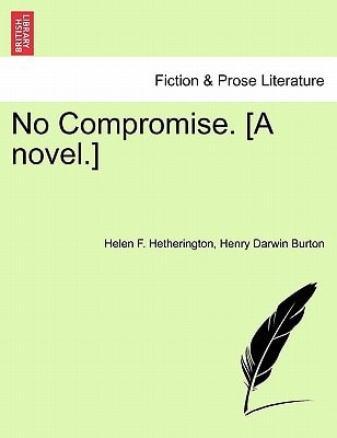 No Compromise. [A novel.]