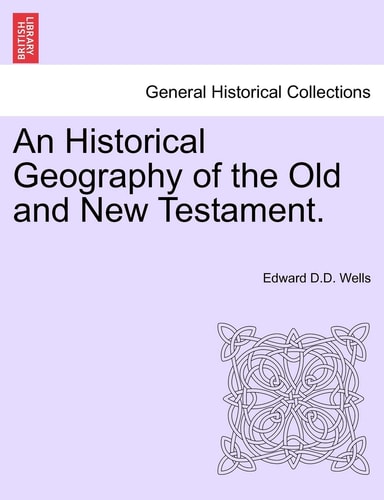 An Historical Geography of the Old and New Testament.