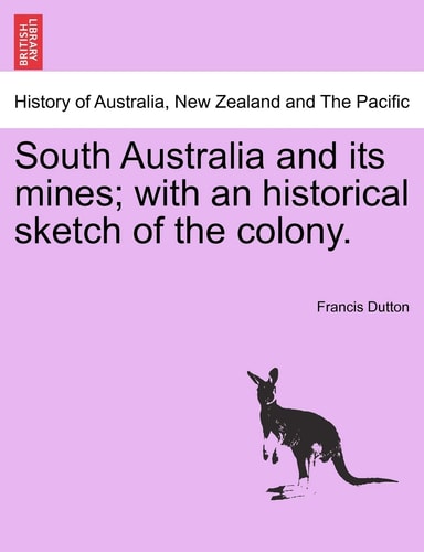 South Australia and its mines; with an historical sketch of the colony.
