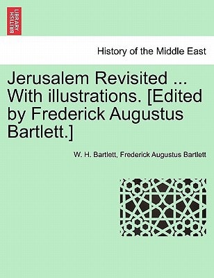 Jerusalem Revisited ... With illustrations. [Edited by Frederick Augustus Bartlett.]