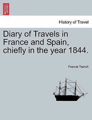Diary of Travels in France and Spain, chiefly in the year 1844.