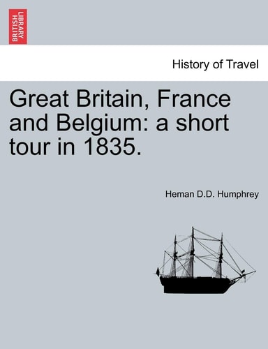 Great Britain, France and Belgium: a short tour in 1835.