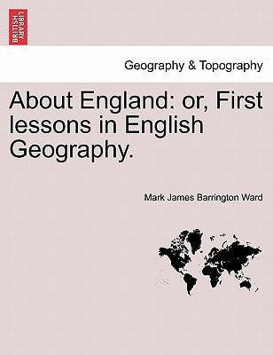 About England: or, First lessons in English Geography.