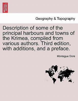 Description of some of the principal harbours and towns of the Krimea, compiled from various authors. Third edition, with additions, and a preface.