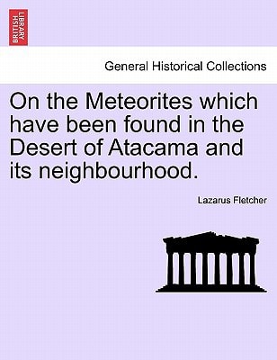 On the Meteorites which have been found in the Desert of Atacama and its neighbourhood.