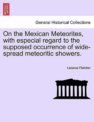 On the Mexican Meteorites, with especial regard to the supposed occurrence of wide-spread meteoritic showers.
