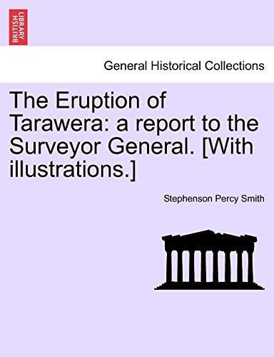 The Eruption of Tarawera: a report to the Surveyor General. [With illustrations.]