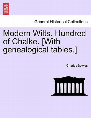 Modern Wilts. Hundred of Chalke. [With genealogical tables.]