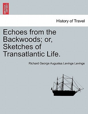 Echoes from the Backwoods; or, Sketches of Transatlantic Life.
