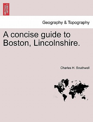A Concise Guide to Boston, Lincolnshire.