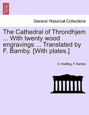 The Cathedral of Throndhjem ... With twenty wood engravings ... Translated by F. Barnby. [With plates.]