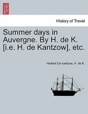 Summer days in Auvergne. By H. de K. [i.e. H. de Kantzow], etc.