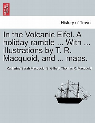 In the Volcanic Eifel. A holiday ramble ... With ... illustrations by T. R. Macquoid, and ... maps.