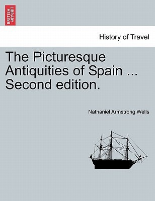 The Picturesque Antiquities of Spain ... Second edition.