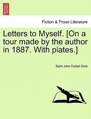 Letters to Myself. [On a tour made by the author in 1887. With plates.]